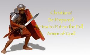 Christians! How to Put on the Full Armor of God to Battle Spiritual Warfare!