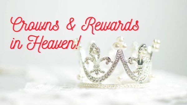 Crowns and Rewards in Heaven