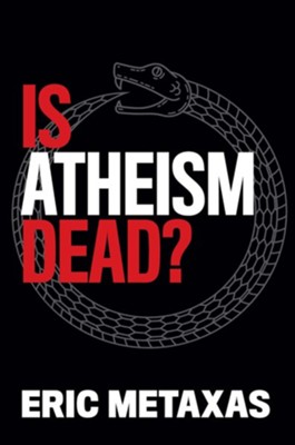 Is Atheism Dead - Metaxas