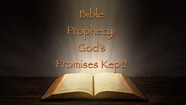 bible prophecies fulfilled - God's promises kept!