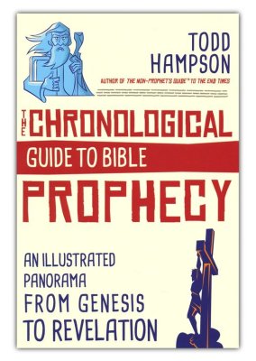 Chronological Guide to Bible Prophecy: An Illustrated Panorama of God's Plans for the Future by Todd Hampson