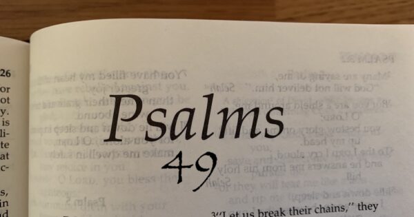 Psalm 49: Think Success & Riches Can Save You From Death?