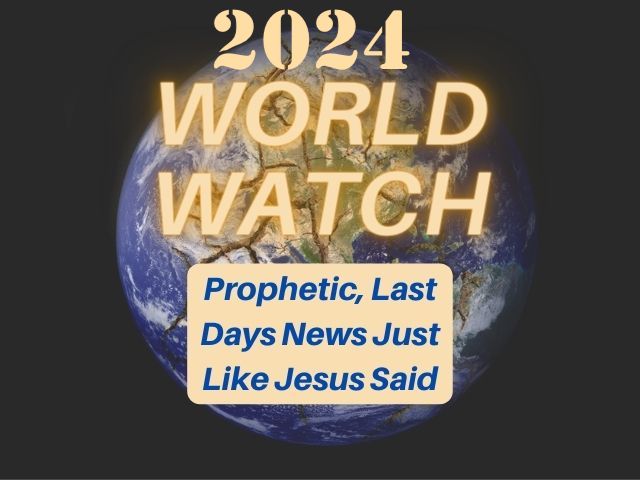 World Watch 2024: Will Bible Prophecy be Fulfilled in the New Year?