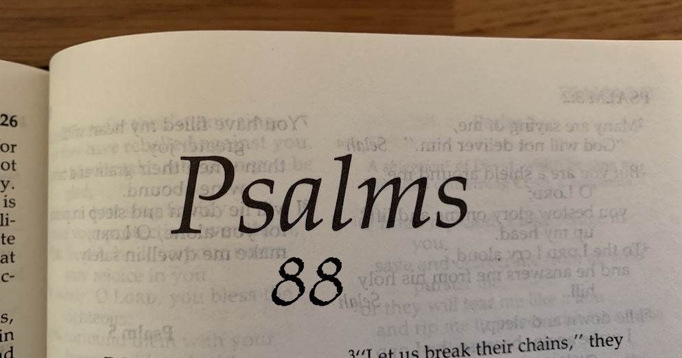 Psalm 88: A Sad Psalm, a Prayer of Darkness, Perfect for Holy Week