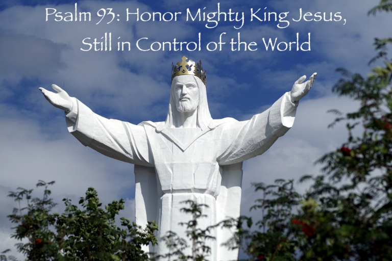 Psalm 93: Honor Mighty King Jesus, Still in Control of the World